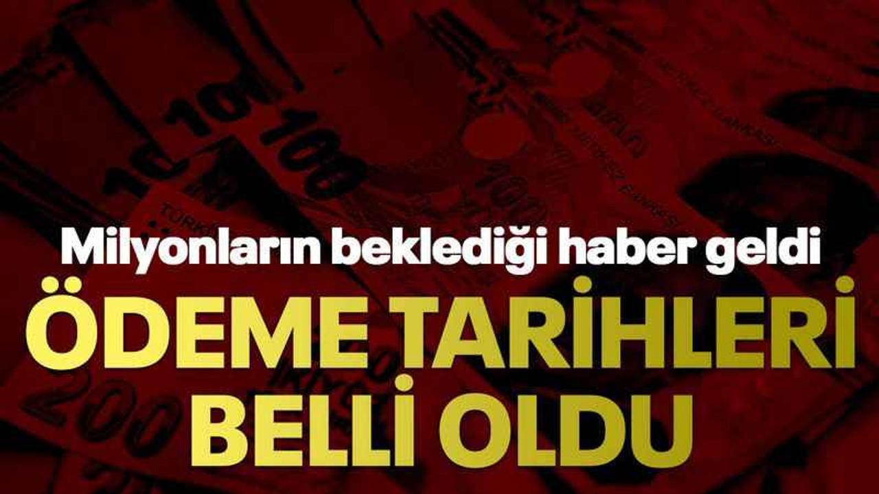 Ödeme tarihleri belli oldu